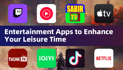 Entertainment Apps to Enhance Your Leisure Time