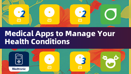 Medical Apps to Manage Your Health Conditions